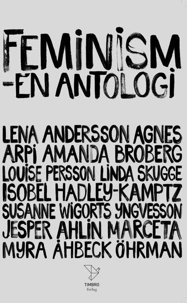 Feminism : en antologi; Jesper Ahlin Marceta, Lena Andersson, Agnes Arpi, Louise Persson, Linda Skugge, Susanne Wigorts Yngvesson, Myra Åhbeck Öhrman, Isobel Hadley-Kamptz, Amanda Broberg; 2020