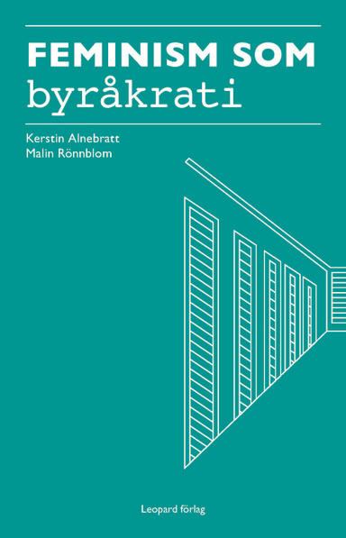 Feminism som byråkrati : jämställdhetsintegrering som strategi; Malin Rönnblom, Kerstin Alnebratt; 2016