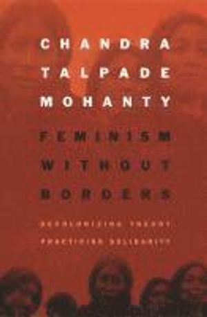 Feminism without Borders; Chandra Talpade Mohanty; 2003