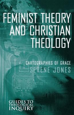 Feminist Theory and Christian Theology: Cartographies of Grace; Serene Jones; 2000