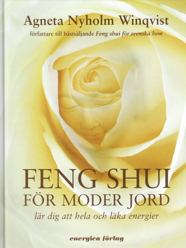 Feng shui för moder jord : Lär dig att hela och läka energie; Agneta Nyholm Winqvist; 2007