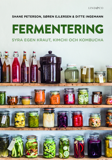 Fermentering : syra egen kraut, kimchi och kombucha; Shane Peterson, Søren Ejlersen, Ditte Ingemann; 2016