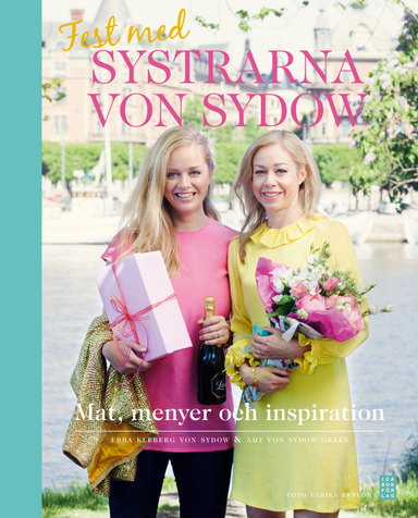 Fest med systrarna von Sydow; Ebba Kleberg von Sydow, Amy von Sydow Green; 2014