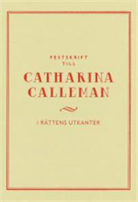 Festskrift till Catharina Calleman : i rättens utkanter; Annina H. Persson, Lotti Ryberg-Welander; 2014