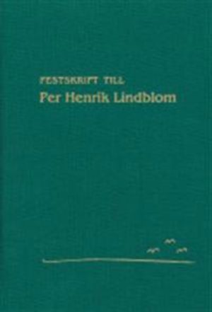 Festskrift till Per Henrik Lindblom; Torbjörn Andersson, Bengt Lindell; 2004