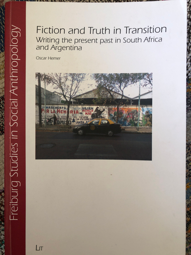 Fiction and Truth in Transition: Writing the Present Past in South Africa and Argentina; Oscar Hemer; 2012