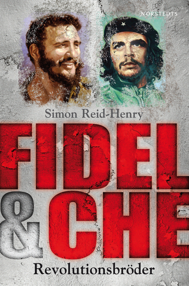 Fidel & Che : revolutionsbröder; Simon Reid-Henry; 2009