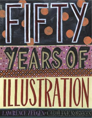 Fifty Years of Illustration; Lawrence Zeegen, Caroline Roberts; 2014