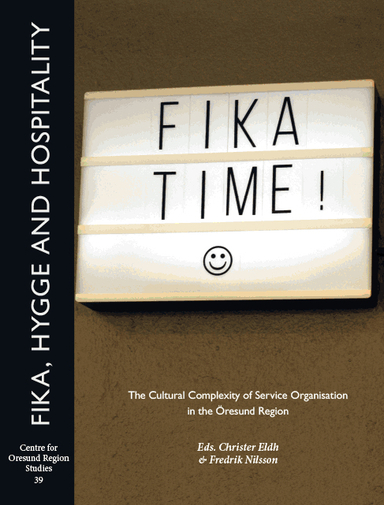 Fika, hygge and hospitality : the cultural complexity of service organisation in the Öresund region; Christer Eldh, Fredrik Nilsson; 2019