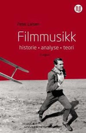 Filmmusikk : historie, analyse, teori; Peter Larsen; 2013