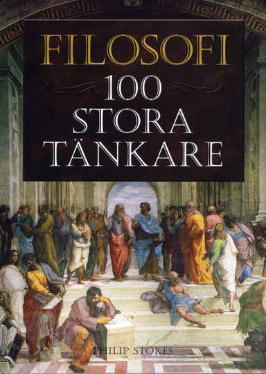 Filosofi : 100 stora tänkare; Philip Stokes; 2008