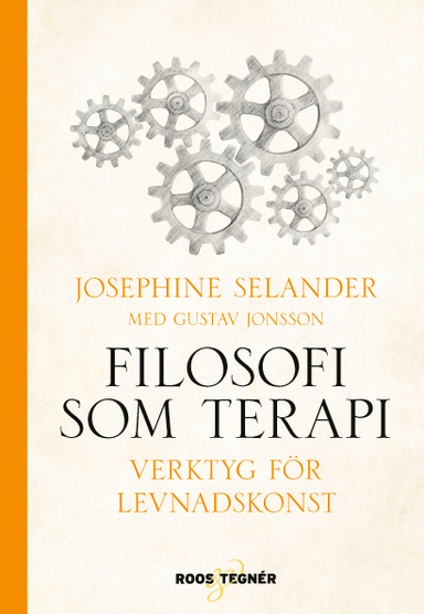 Filosofi som terapi : verktyg för levnadskonst; Josephine Selander, Gustav Jonsson; 2019