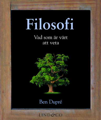 Filosofi : vad som är värt att veta; Ben Dupré; 2012