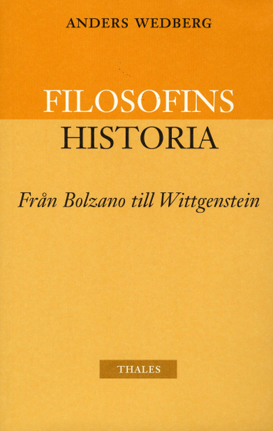 Filosofins historia - från Bolzano till Wittgenstein; Anders Wedberg; 2004