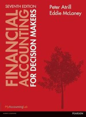 Financial Accounting for Decision Makers; Peter Atrill, Eddie McLaney; 2013