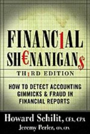 Financial Shenanigans: How to Detect Accounting Gimmicks and Fraud in Financial Reports; Howard M Schilit, Jeremy Perler; 2010