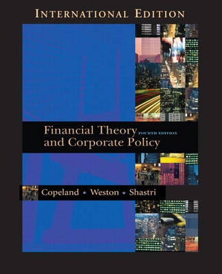 Financial Theory and Corporate Policy; Thomas E. Copeland, J.Fred Weston, Kuldeep Shastri; 2003