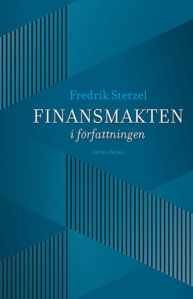 Finansmakten i författningen; Fredrik Sterzel; 2013