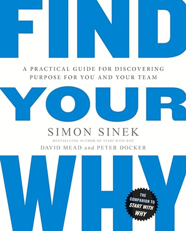 Find Your Why; Simon Sinek, David Mead, Peter Docker; 2017