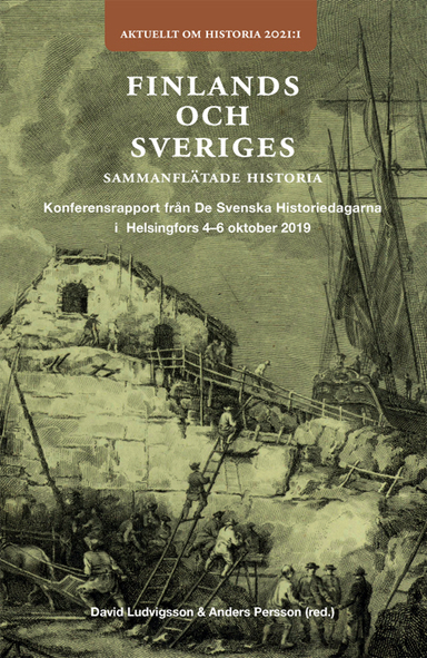 Finlands och Sveriges sammanflätade historia : konferensrapport från de svenska historiedagarna i Helsingfors 4-6 oktober 2019; David Ludvigsson, Anders Persson; 2021