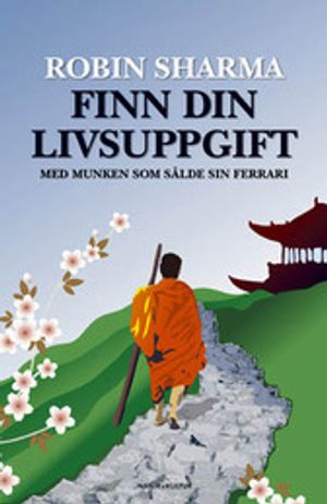 Finn din livsuppgift : med munken som sålde sin Ferrari; Robin Sharma; 2008