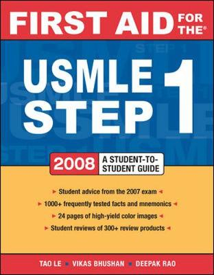 First Aid for the USMLE Step 1 2008First Aid SeriesFirst Aid for the USMLE Step 1McGraw Hill professional; Tao Le, Vikas Bhushan, Deepak A. Rao; 2008