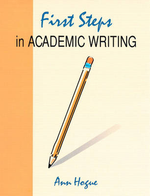 First Steps In Academic Writing, Longman Academic Writing; Ann Hogue; 1995