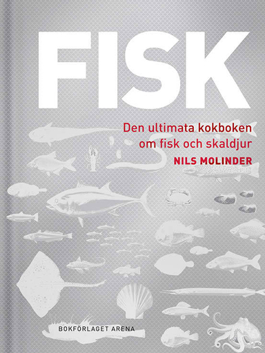 Fisk : den ultimata kokboken om fisk och skaldjur; Nils Molinder; 2018