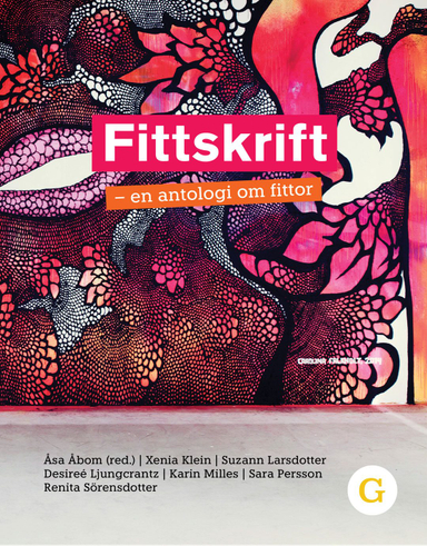 Fittskrift – en antologi om fittor; Åsa Åbom, Xenia Klein, Suzann Larsdotter, Desireé Ljungcrantz, Karin Milles, Sara Persson, Renita Sörensdotter; 2021