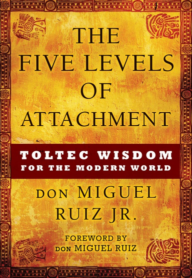 Five Levels of Attachment (Paper); Don Miguel Ruiz Jr; 2015