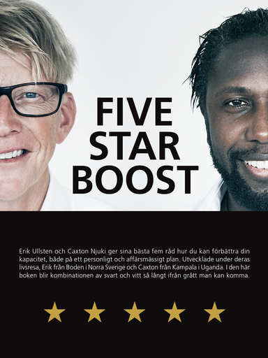 Five Star Boost : hur du skaffar ett femstjärnigt liv genom att öka din personliga och affärsmässiga kapacitet; Erik Ullsten, Caxton Njuki; 2019