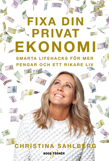 Fixa din privatekonomi : smarta lifehacks för mer pengar och ett rikare liv; Christina Sahlberg; 2020