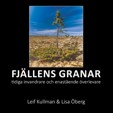 Fjällens granar : tidiga invandrare och enastående överlevare; Leif Kullman, Lisa Öberg; 2019