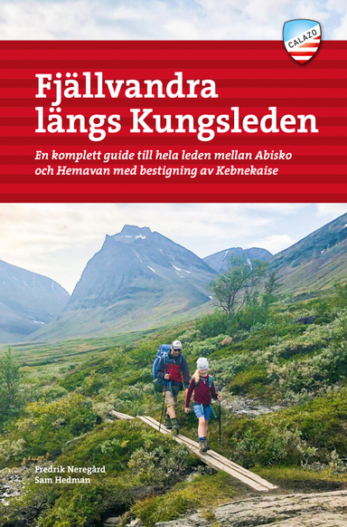 Fjällvandra längs Kungsleden : en komplett guide till hela leden, från Abisko till Hemavan, med bestigning av Kebnekaise; Fredrik Neregård, Sam Hedman; 2021