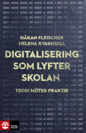 Fleischer Kvarnsell/Digitalisering som lyfter skolan; Håkan Fleischer, Helena Kvarnsell; 2016