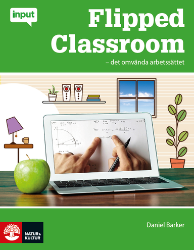 Flipped Classroom : det omvända arbetssättet; Daniel Barker; 2013