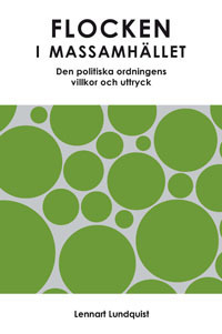 Flocken i massamhället : den politiska ordningens villkor och uttryck; Lennart Lundquist; 2011