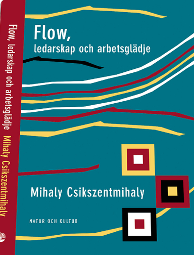 Flow, ledarskap och arbetsglädje; Mihaly Csikszentmihalyi; 2004