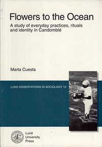 Flowers to the ocean : a study of everyday practices, rituals and identity in Candomblé; Marta Cuesta; 1997