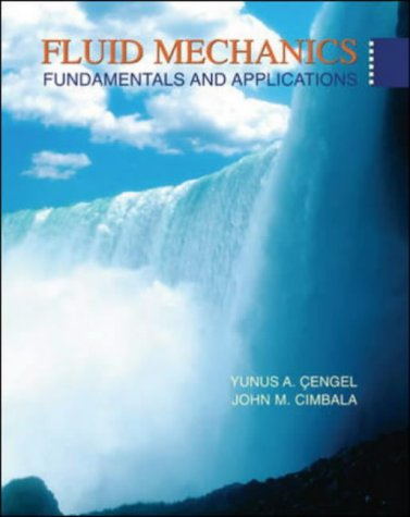 Fluid Mechanics: Fundamentals and ApplicationsMcGraw-Hill series in mechanical engineering; Yunus A. Çengel, John M. Cimbala; 2006