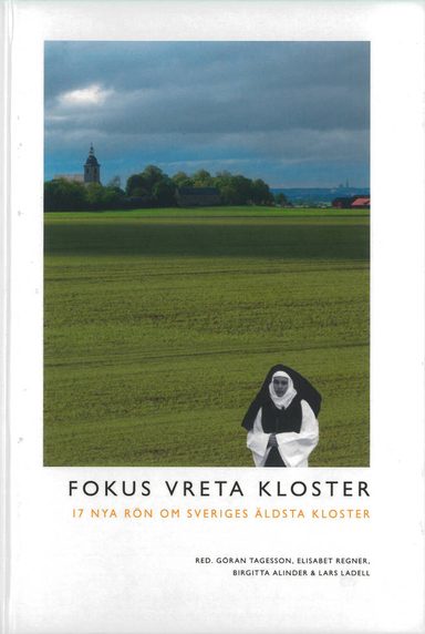 Fokus Vreta kloster : 17 nya rön om Sveriges äldsta kloster; Göran Tagesson, Elisabet Regner, Birgitta Alinder, Lars Ladell; 2010