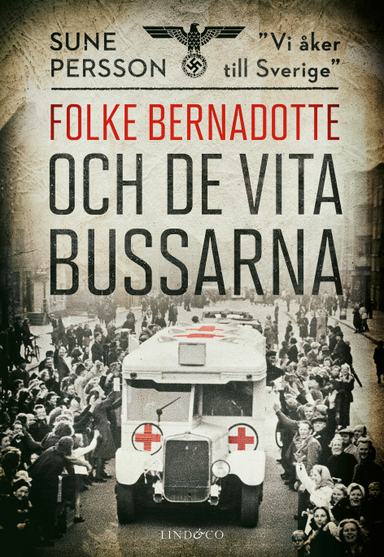 Folke Bernadotte och de vita bussarna; Sune Persson; 2022