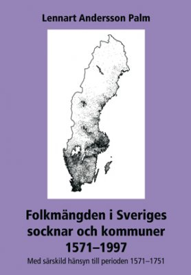 Folkmängden i Sveriges socknar och kommuner 1571-1997 : med särskild hänsyn till perioden 1571-1751; Lennart Palm; 2000