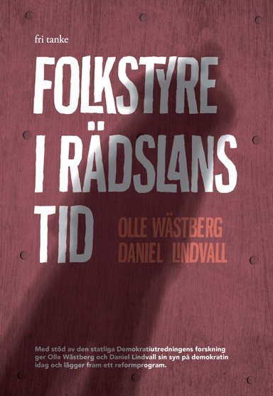 Folkstyret i rädslans tid; Olle Wästberg, Daniel Lindvall; 2017