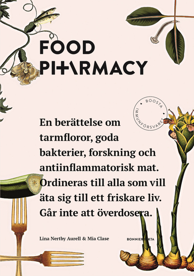 Food Pharmacy : en berättelse om tarmfloror, snälla bakterier, forskning och antiinflammatorisk mat; Lina Nertby Aurell, Mia Clase; 2018