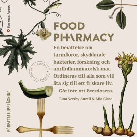 Food Pharmacy : en berättelse om tarmfloror, snälla bakterier, forskning och antiinflammatorisk mat; Lina Nertby Aurell, Mia Clase; 2016