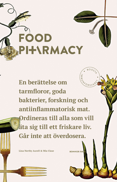 Food Pharmacy : en berättelse om tarmfloror, snälla bakterier, forskning och antiinflammatorisk mat; Lina Nertby Aurell, Mia Clase; 2020