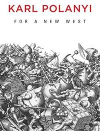 For a New West: Essays, 1919-1958; Karl Polanyi; 2014