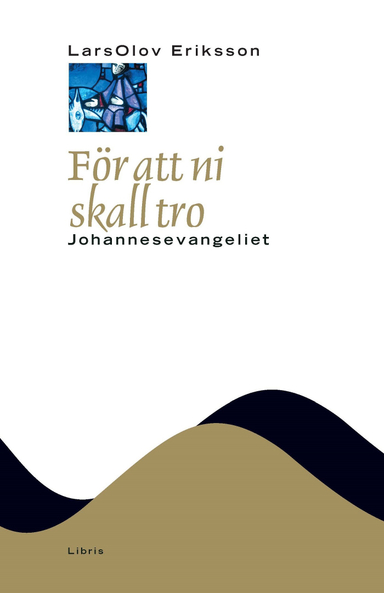 För att ni skall tro : Johannesevangeliet; LarsOlov Eriksson; 2007