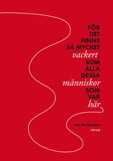 För det finns så mycket vackert, som alla dessa människor som var här; Jan Nordström; 2015